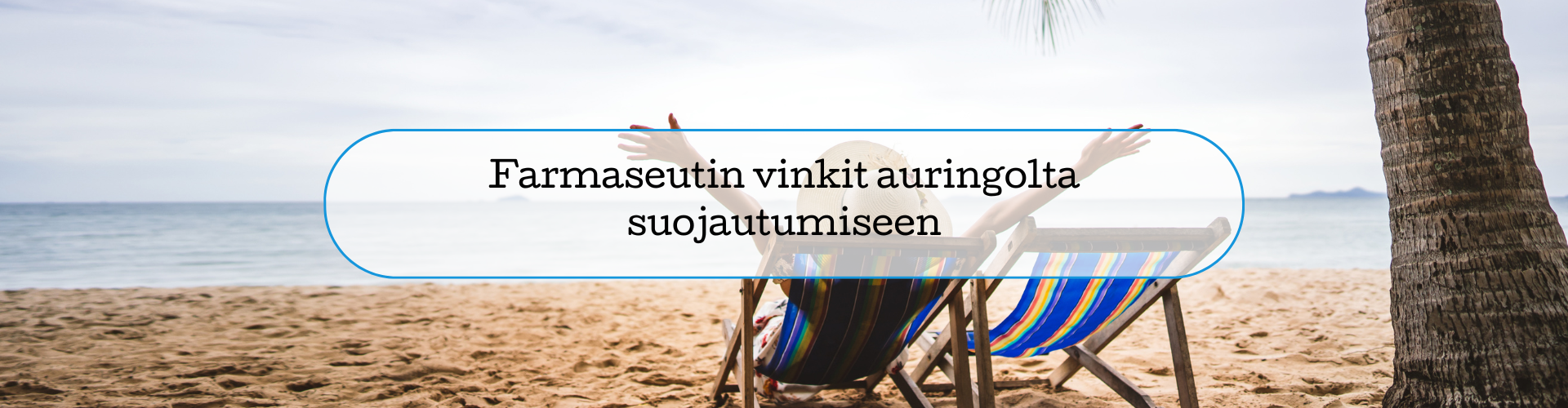 Farmaseutin vinkit auringolta suojautumiseen